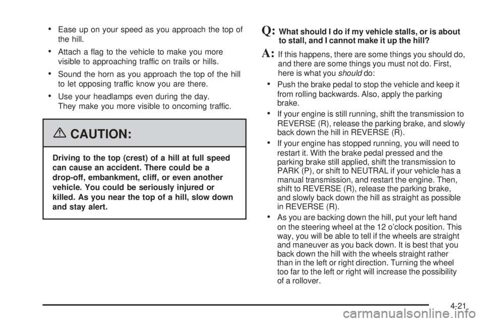 GMC CANYON 2006  Owners Manual Ease up on your speed as you approach the top of
the hill.
Attach a �ag to the vehicle to make you more
visible to approaching traffic on trails or hills.
Sound the horn as you approach the top of 
