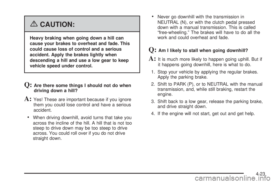GMC CANYON 2006  Owners Manual {CAUTION:
Heavy braking when going down a hill can
cause your brakes to overheat and fade. This
could cause loss of control and a serious
accident. Apply the brakes lightly when
descending a hill and 
