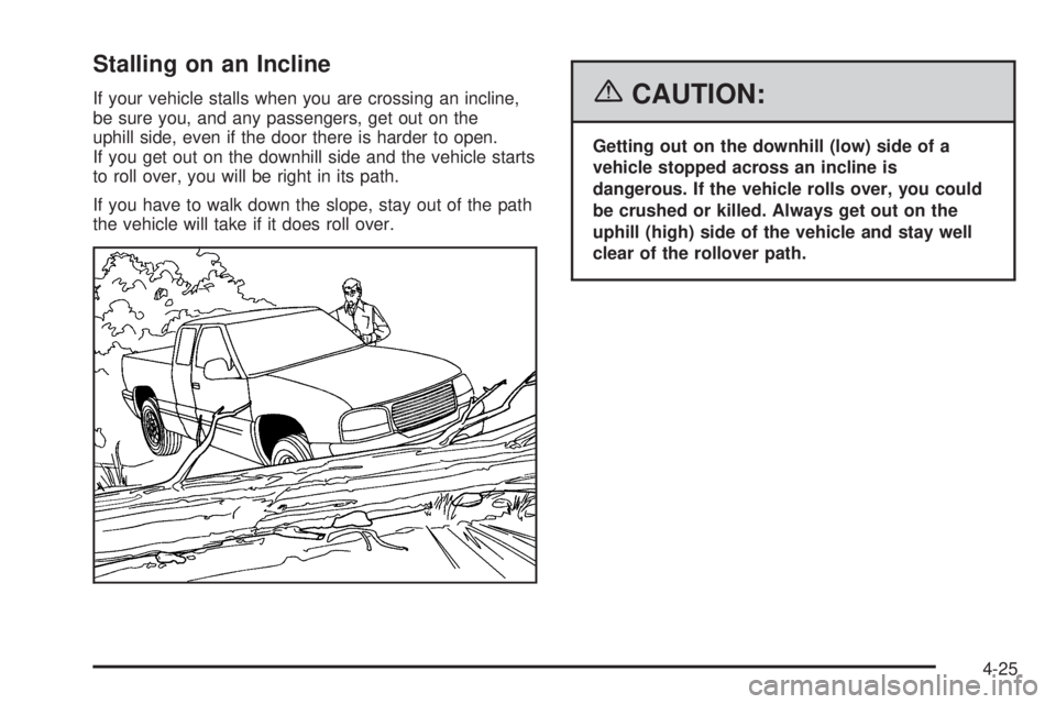 GMC CANYON 2006  Owners Manual Stalling on an Incline
If your vehicle stalls when you are crossing an incline,
be sure you, and any passengers, get out on the
uphill side, even if the door there is harder to open.
If you get out on