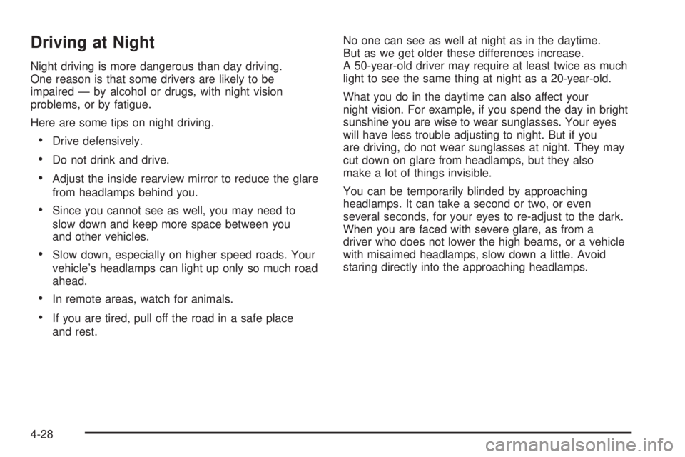GMC CANYON 2006  Owners Manual Driving at Night
Night driving is more dangerous than day driving.
One reason is that some drivers are likely to be
impaired — by alcohol or drugs, with night vision
problems, or by fatigue.
Here ar