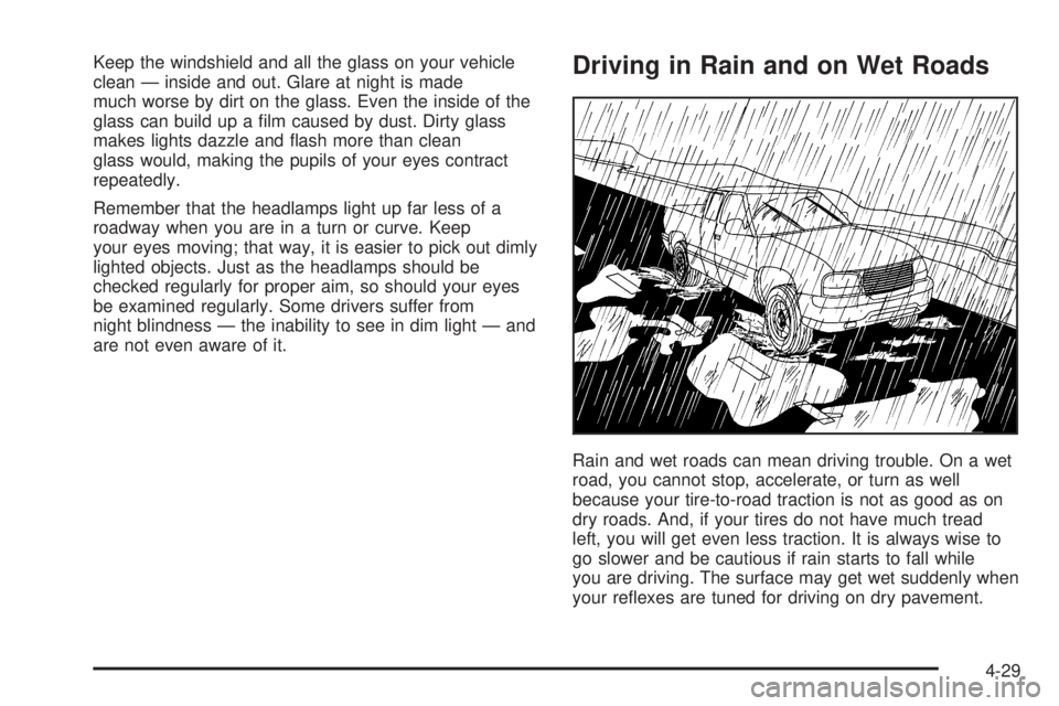GMC CANYON 2006  Owners Manual Keep the windshield and all the glass on your vehicle
clean — inside and out. Glare at night is made
much worse by dirt on the glass. Even the inside of the
glass can build up a �lm caused by dust. 