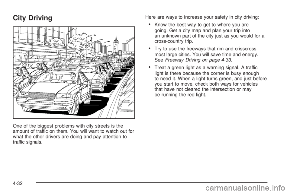 GMC CANYON 2006  Owners Manual City Driving
One of the biggest problems with city streets is the
amount of traffic on them. You will want to watch out for
what the other drivers are doing and pay attention to
traffic signals.Here a