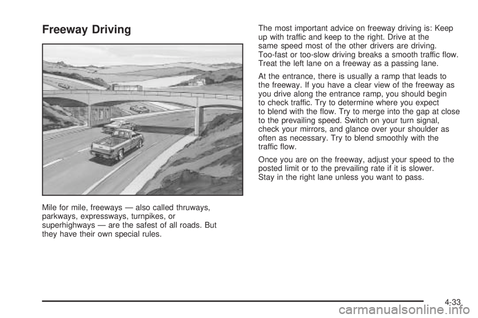 GMC CANYON 2006 Owners Manual Freeway Driving
Mile for mile, freeways — also called thruways,
parkways, expressways, turnpikes, or
superhighways — are the safest of all roads. But
they have their own special rules.The most imp GMC CANYON 2006 Owners Manual Freeway Driving
Mile for mile, freeways — also called thruways,
parkways, expressways, turnpikes, or
superhighways — are the safest of all roads. But
they have their own special rules.The most imp