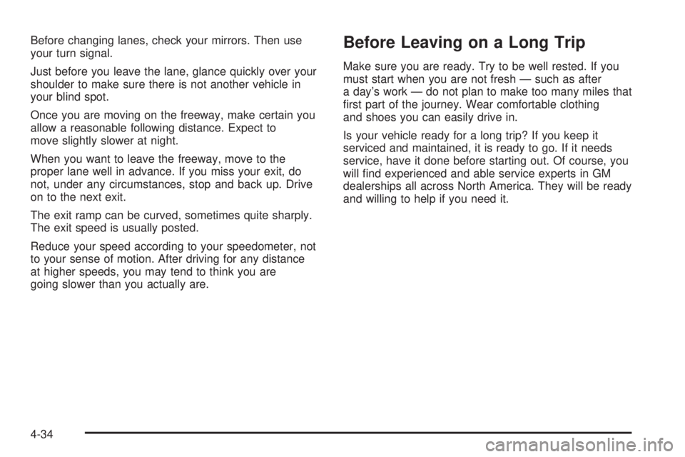 GMC CANYON 2006 Owners Manual Before changing lanes, check your mirrors. Then use
your turn signal.
Just before you leave the lane, glance quickly over your
shoulder to make sure there is not another vehicle in
your blind spot.
On GMC CANYON 2006 Owners Manual Before changing lanes, check your mirrors. Then use
your turn signal.
Just before you leave the lane, glance quickly over your
shoulder to make sure there is not another vehicle in
your blind spot.
On