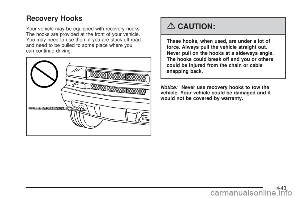 GMC CANYON 2006  Owners Manual Recovery Hooks
Your vehicle may be equipped with recovery hooks.
The hooks are provided at the front of your vehicle.
You may need to use them if you are stuck off-road
and need to be pulled to some p