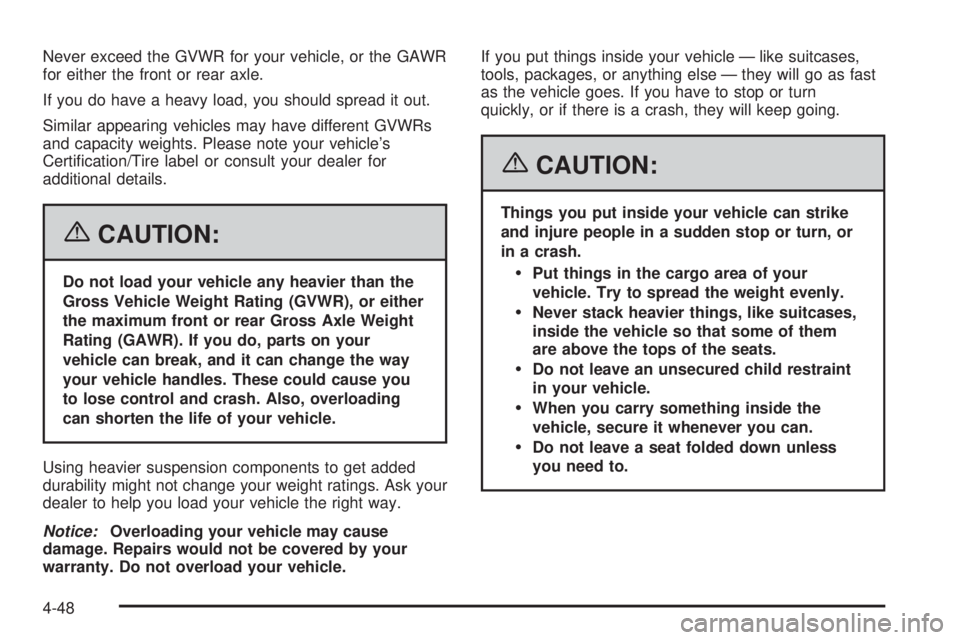 GMC CANYON 2006  Owners Manual Never exceed the GVWR for your vehicle, or the GAWR
for either the front or rear axle.
If you do have a heavy load, you should spread it out.
Similar appearing vehicles may have different GVWRs
and ca