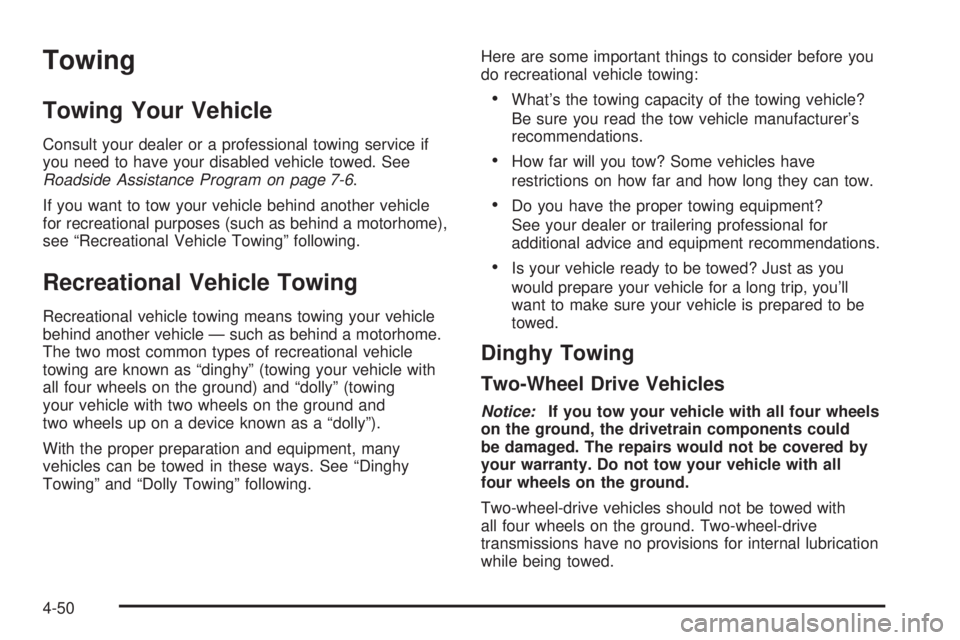 GMC CANYON 2006  Owners Manual Towing
Towing Your Vehicle
Consult your dealer or a professional towing service if
you need to have your disabled vehicle towed. See
Roadside Assistance Program on page 7-6.
If you want to tow your ve