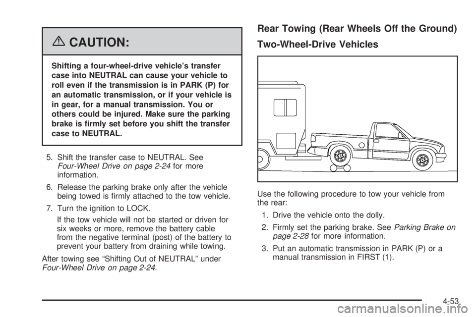 GMC CANYON 2006  Owners Manual {CAUTION:
Shifting a four-wheel-drive vehicle’s transfer
case into NEUTRAL can cause your vehicle to
roll even if the transmission is in PARK (P) for
an automatic transmission, or if your vehicle is