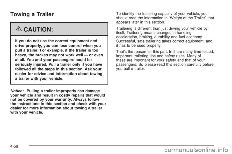 GMC CANYON 2006  Owners Manual Towing a Trailer
{CAUTION:
If you do not use the correct equipment and
drive properly, you can lose control when you
pull a trailer. For example, if the trailer is too
heavy, the brakes may not work w