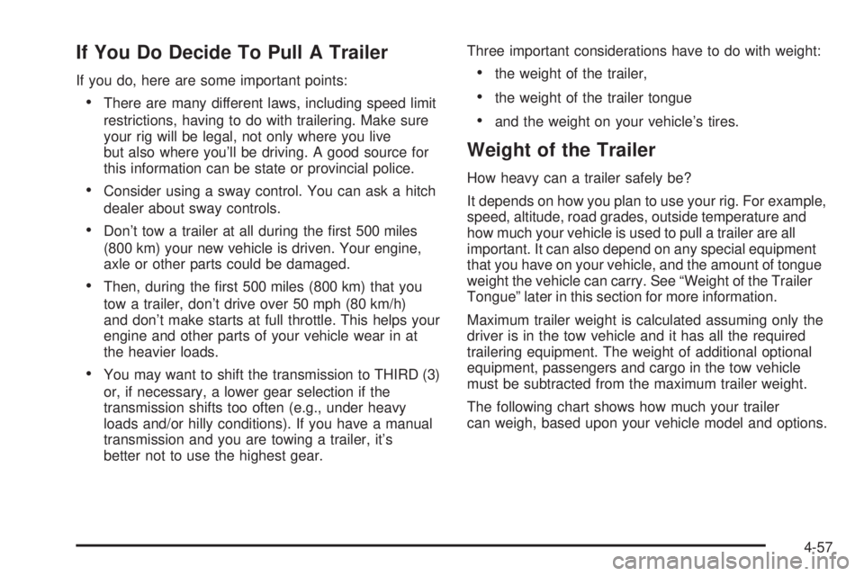 GMC CANYON 2006  Owners Manual If You Do Decide To Pull A Trailer
If you do, here are some important points:
There are many different laws, including speed limit
restrictions, having to do with trailering. Make sure
your rig will 