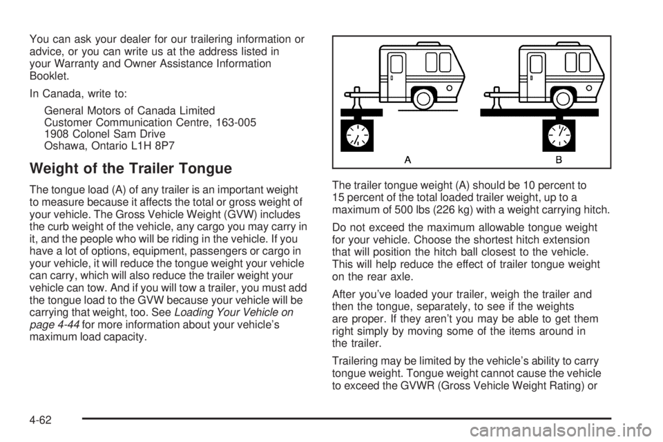 GMC CANYON 2006  Owners Manual You can ask your dealer for our trailering information or
advice, or you can write us at the address listed in
your Warranty and Owner Assistance Information
Booklet.
In Canada, write to:
General Moto