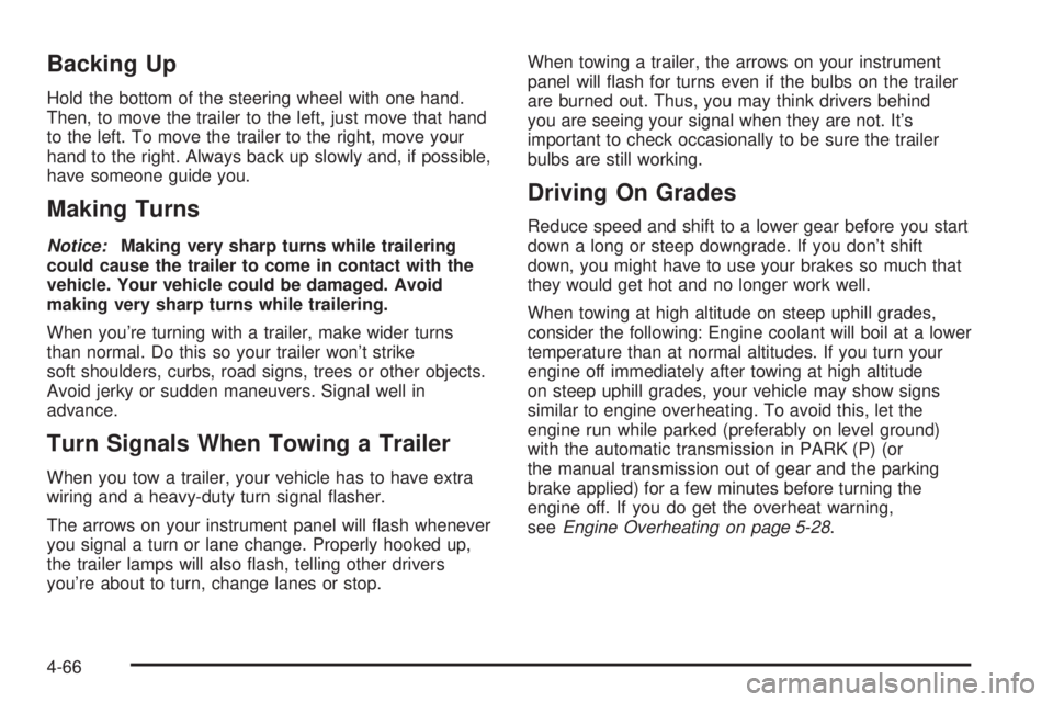 GMC CANYON 2006  Owners Manual Backing Up
Hold the bottom of the steering wheel with one hand.
Then, to move the trailer to the left, just move that hand
to the left. To move the trailer to the right, move your
hand to the right. A