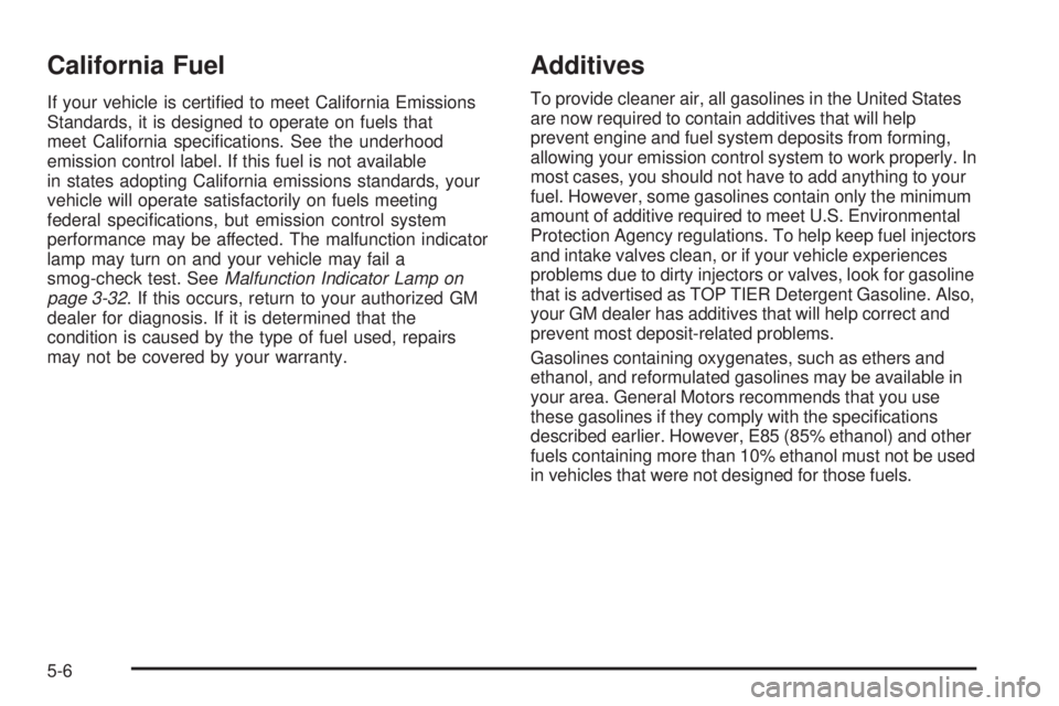 GMC CANYON 2006  Owners Manual California Fuel
If your vehicle is certi�ed to meet California Emissions
Standards, it is designed to operate on fuels that
meet California speci�cations. See the underhood
emission control label. If 