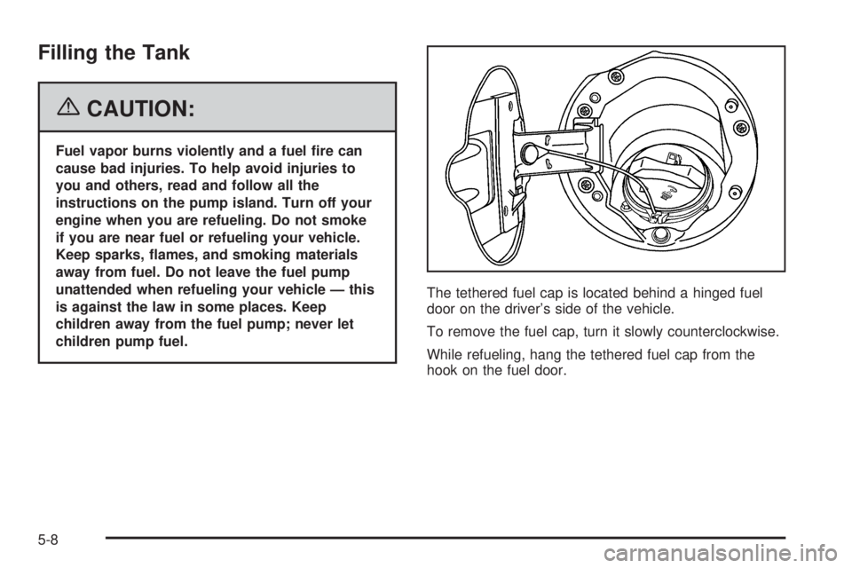 GMC CANYON 2006  Owners Manual Filling the Tank
{CAUTION:
Fuel vapor burns violently and a fuel �re can
cause bad injuries. To help avoid injuries to
you and others, read and follow all the
instructions on the pump island. Turn off