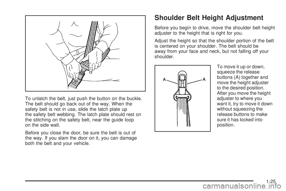 GMC CANYON 2006 Owners Guide To unlatch the belt, just push the button on the buckle.
The belt should go back out of the way. When the
safety belt is not in use, slide the latch plate up
the safety belt webbing. The latch plate s GMC CANYON 2006 Owners Guide To unlatch the belt, just push the button on the buckle.
The belt should go back out of the way. When the
safety belt is not in use, slide the latch plate up
the safety belt webbing. The latch plate s