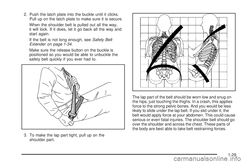 GMC CANYON 2006  Owners Manual 2. Push the latch plate into the buckle until it clicks.
Pull up on the latch plate to make sure it is secure.
When the shoulder belt is pulled out all the way,
it will lock. If it does, let it go bac