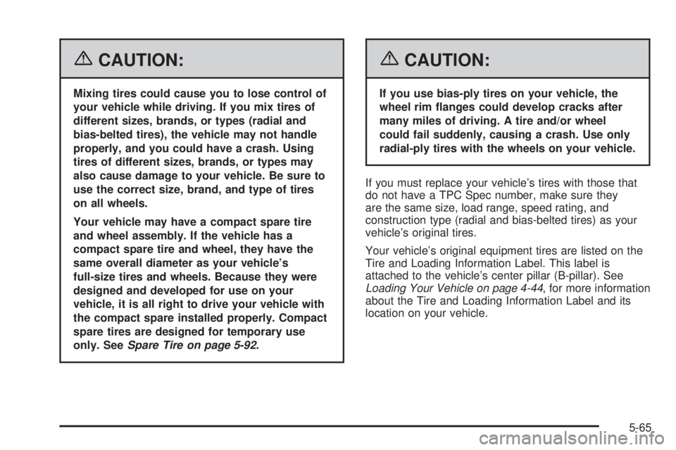 GMC CANYON 2006  Owners Manual {CAUTION:
Mixing tires could cause you to lose control of
your vehicle while driving. If you mix tires of
different sizes, brands, or types (radial and
bias-belted tires), the vehicle may not handle
p