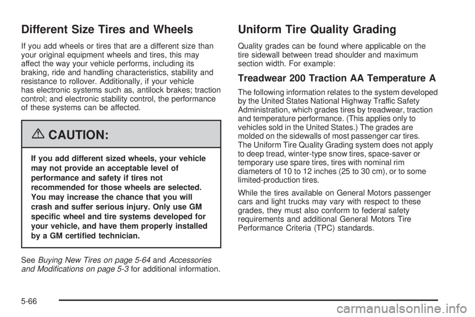 GMC CANYON 2006  Owners Manual Different Size Tires and Wheels
If you add wheels or tires that are a different size than
your original equipment wheels and tires, this may
affect the way your vehicle performs, including its
braking