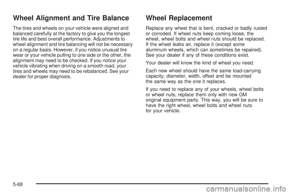 GMC CANYON 2006  Owners Manual Wheel Alignment and Tire Balance
The tires and wheels on your vehicle were aligned and
balanced carefully at the factory to give you the longest
tire life and best overall performance. Adjustments to
