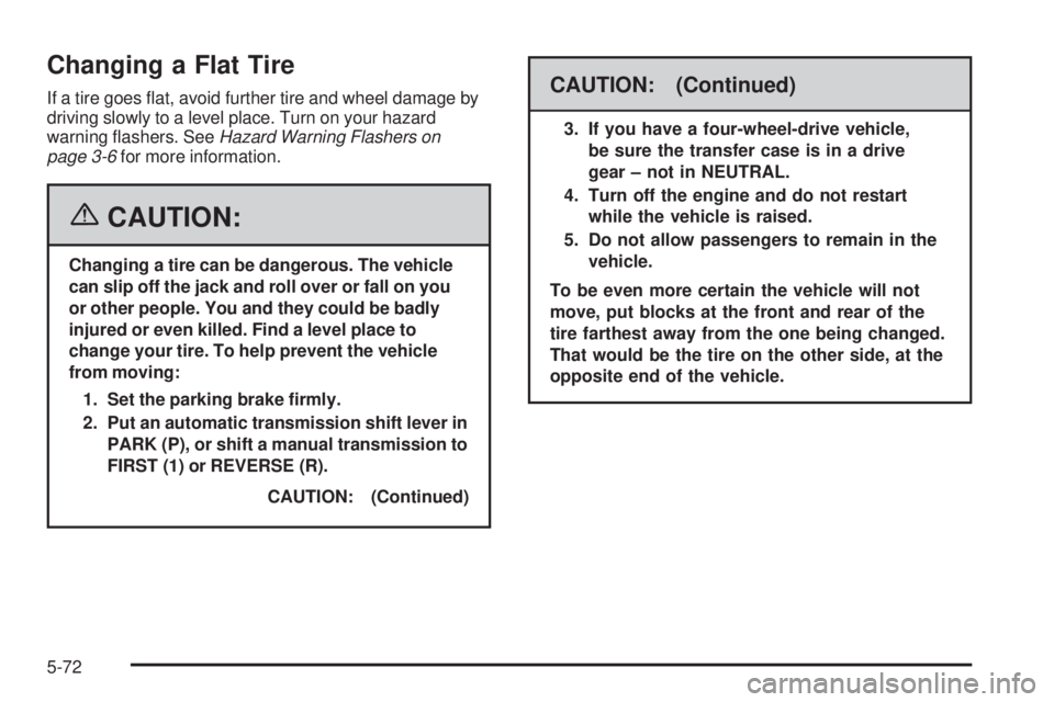 GMC CANYON 2006  Owners Manual Changing a Flat Tire
If a tire goes �at, avoid further tire and wheel damage by
driving slowly to a level place. Turn on your hazard
warning �ashers. SeeHazard Warning Flashers on
page 3-6for more inf