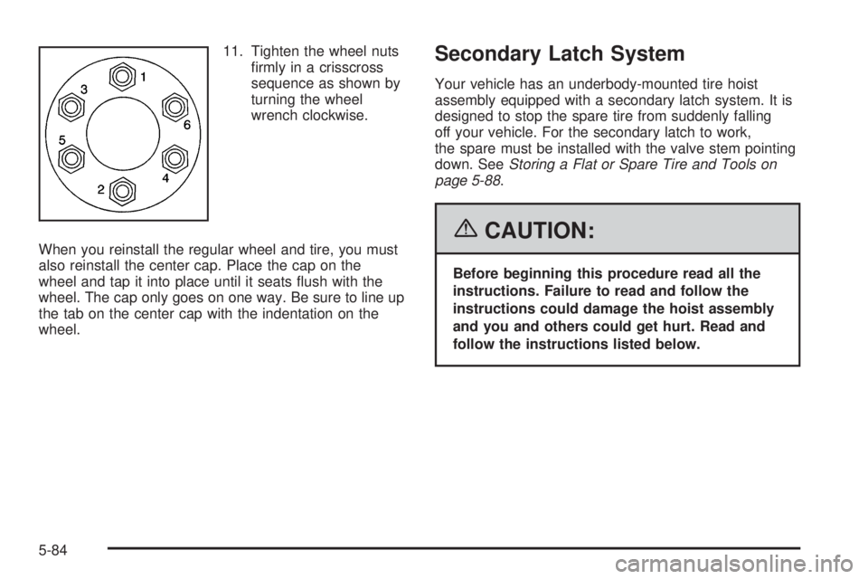 GMC CANYON 2006  Owners Manual 11. Tighten the wheel nuts
�rmly in a crisscross
sequence as shown by
turning the wheel
wrench clockwise.
When you reinstall the regular wheel and tire, you must
also reinstall the center cap. Place t