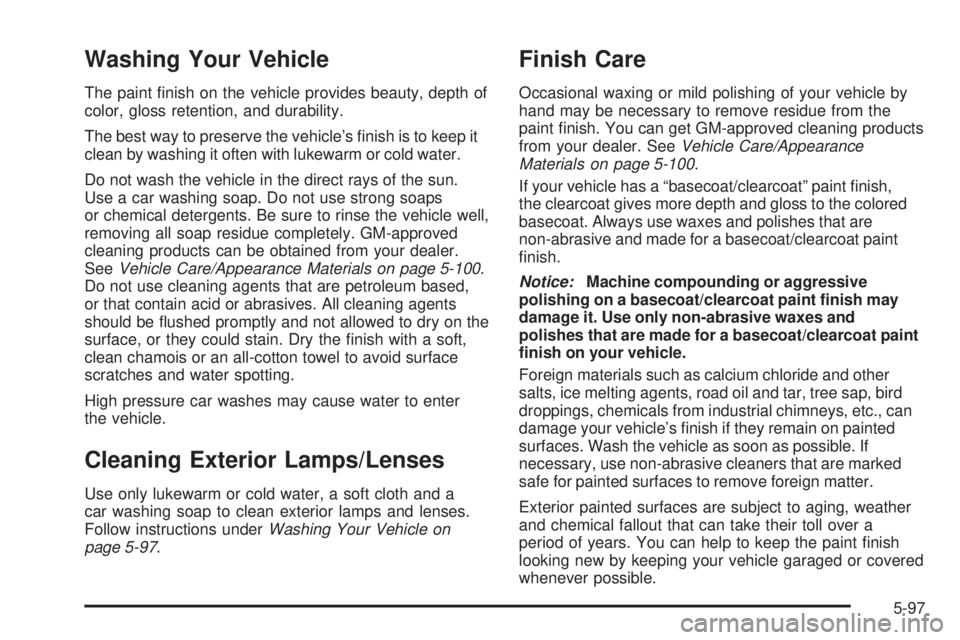 GMC CANYON 2006  Owners Manual Washing Your Vehicle
The paint �nish on the vehicle provides beauty, depth of
color, gloss retention, and durability.
The best way to preserve the vehicle’s �nish is to keep it
clean by washing it o