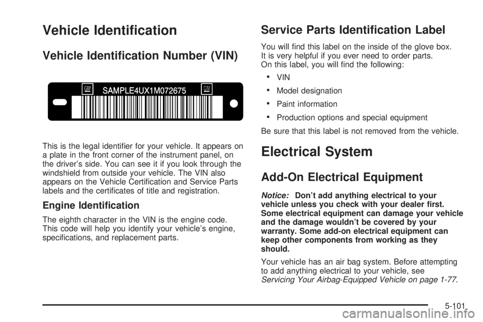 GMC CANYON 2006  Owners Manual Vehicle Identi�cation
Vehicle Identi�cation Number (VIN)
This is the legal identi�er for your vehicle. It appears on
a plate in the front corner of the instrument panel, on
the driver’s side. You ca