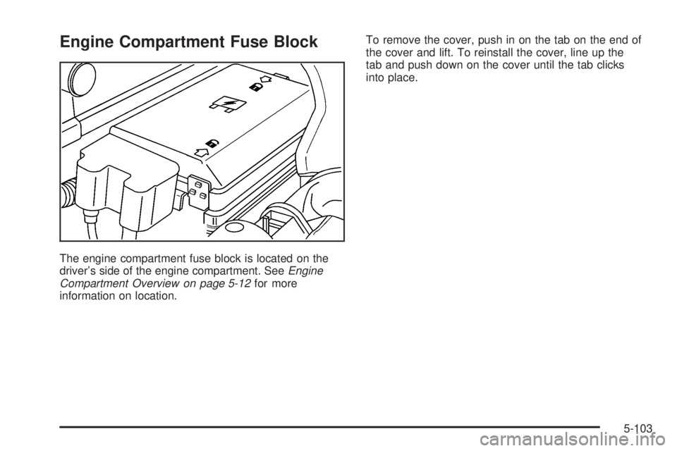 GMC CANYON 2006  Owners Manual Engine Compartment Fuse Block
The engine compartment fuse block is located on the
driver’s side of the engine compartment. SeeEngine
Compartment Overview on page 5-12for more
information on location