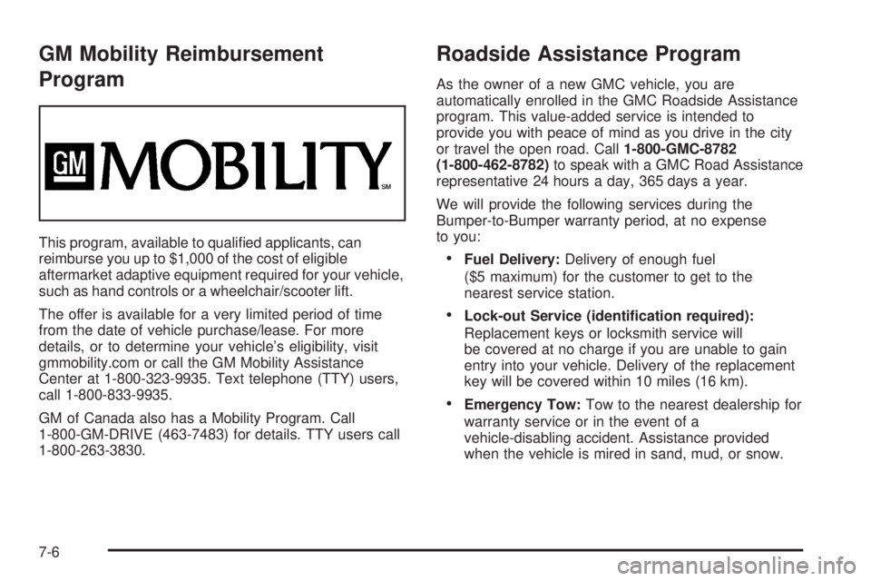 GMC CANYON 2006  Owners Manual GM Mobility Reimbursement
Program
This program, available to quali�ed applicants, can
reimburse you up to $1,000 of the cost of eligible
aftermarket adaptive equipment required for your vehicle,
such 