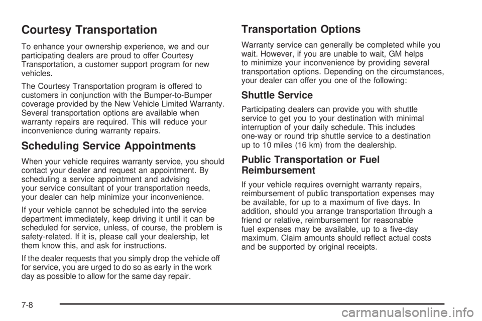 GMC CANYON 2006 Owners Manual Courtesy Transportation
To enhance your ownership experience, we and our
participating dealers are proud to offer Courtesy
Transportation, a customer support program for new
vehicles.
The Courtesy Tra GMC CANYON 2006 Owners Manual Courtesy Transportation
To enhance your ownership experience, we and our
participating dealers are proud to offer Courtesy
Transportation, a customer support program for new
vehicles.
The Courtesy Tra