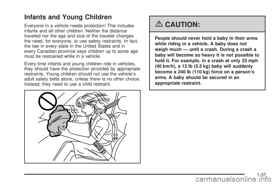 GMC CANYON 2006  Owners Manual Infants and Young Children
Everyone in a vehicle needs protection! This includes
infants and all other children. Neither the distance
traveled nor the age and size of the traveler changes
the need, fo