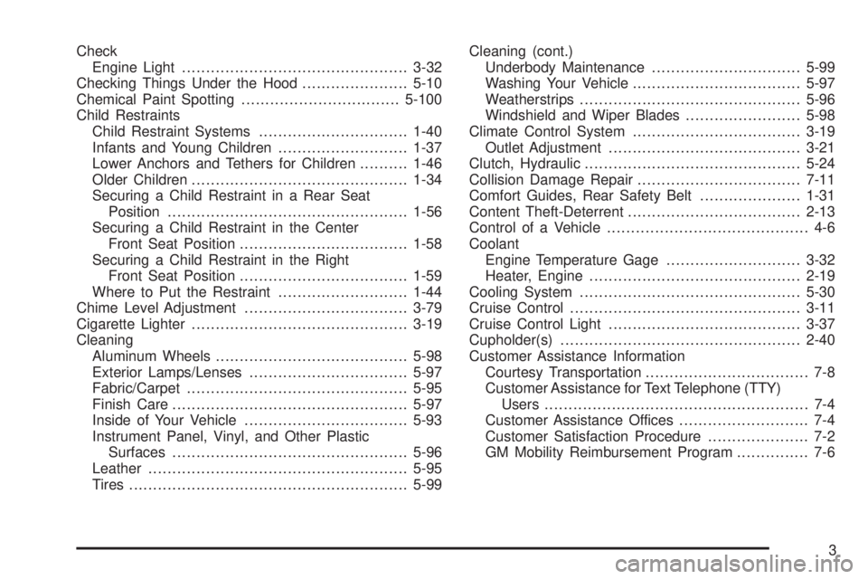 GMC CANYON 2006  Owners Manual Check
Engine Light...............................................3-32
Checking Things Under the Hood......................5-10
Chemical Paint Spotting.................................5-100
Child Restr
