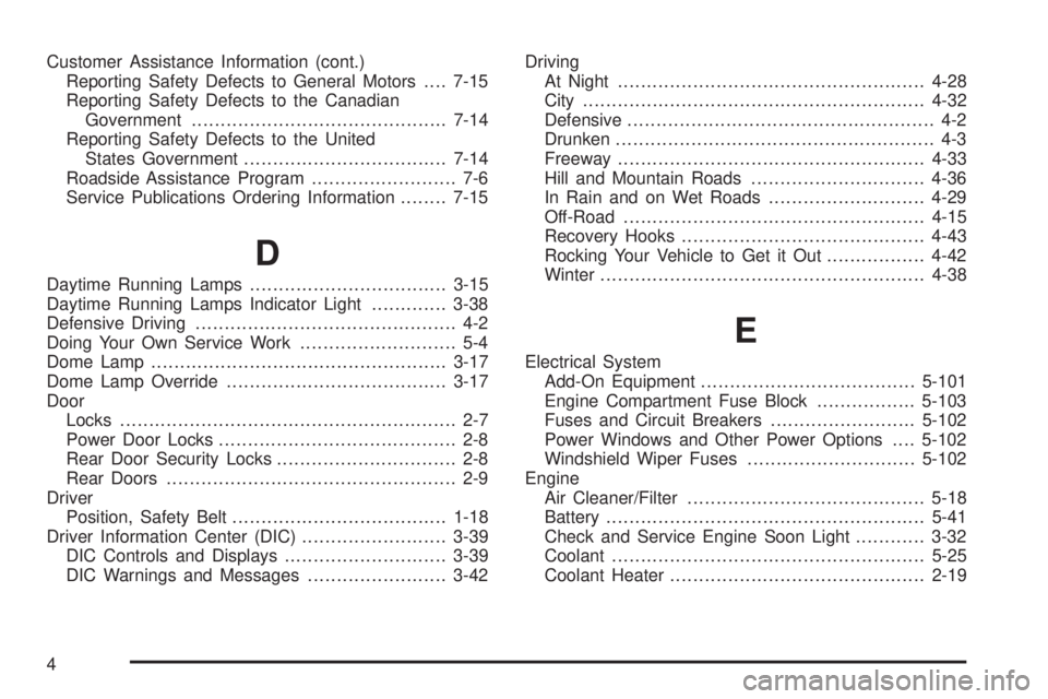 GMC CANYON 2006  Owners Manual Customer Assistance Information (cont.)
Reporting Safety Defects to General Motors....7-15
Reporting Safety Defects to the Canadian
Government............................................7-14
Reporting