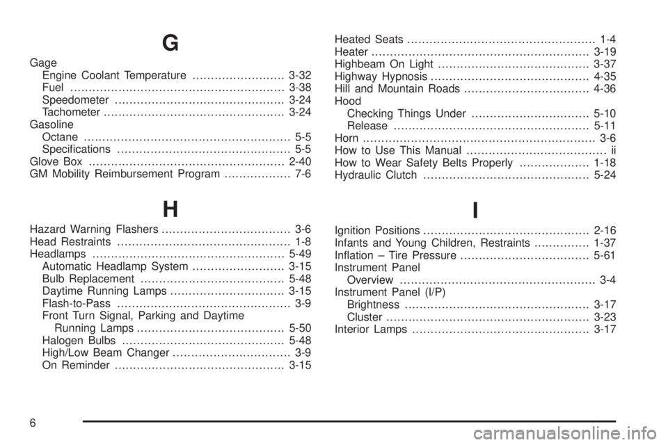 GMC CANYON 2006  Owners Manual G
Gage
Engine Coolant Temperature.........................3-32
Fuel..........................................................3-38
Speedometer..............................................3-24
Tachomet