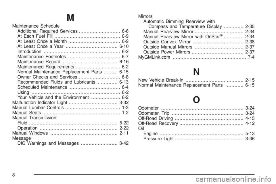 GMC CANYON 2006  Owners Manual M
Maintenance Schedule
Additional Required Services........................... 6-6
At Each Fuel Fill........................................... 6-9
At Least Once a Month...............................