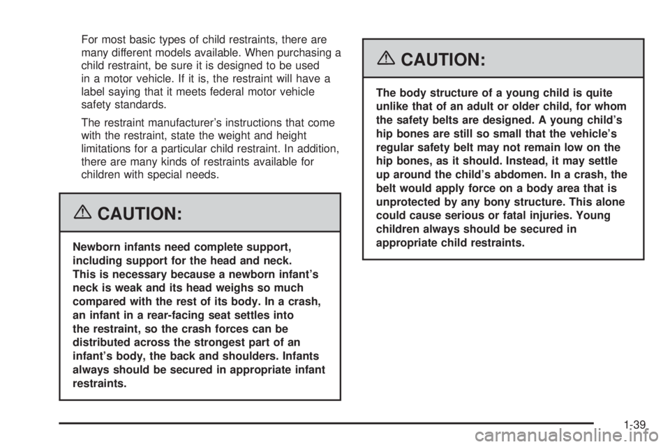 GMC CANYON 2006 Service Manual For most basic types of child restraints, there are
many different models available. When purchasing a
child restraint, be sure it is designed to be used
in a motor vehicle. If it is, the restraint wi