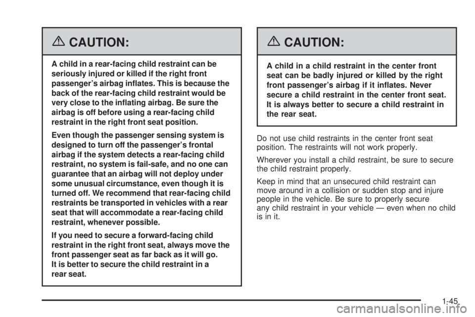 GMC CANYON 2006 Workshop Manual {CAUTION:
A child in a rear-facing child restraint can be
seriously injured or killed if the right front
passenger’s airbag in�ates. This is because the
back of the rear-facing child restraint would