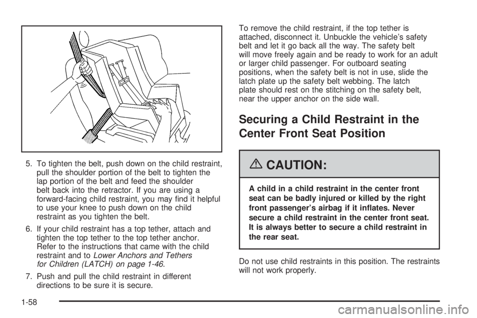 GMC CANYON 2006 Repair Manual 5. To tighten the belt, push down on the child restraint,
pull the shoulder portion of the belt to tighten the
lap portion of the belt and feed the shoulder
belt back into the retractor. If you are us GMC CANYON 2006 Repair Manual 5. To tighten the belt, push down on the child restraint,
pull the shoulder portion of the belt to tighten the
lap portion of the belt and feed the shoulder
belt back into the retractor. If you are us