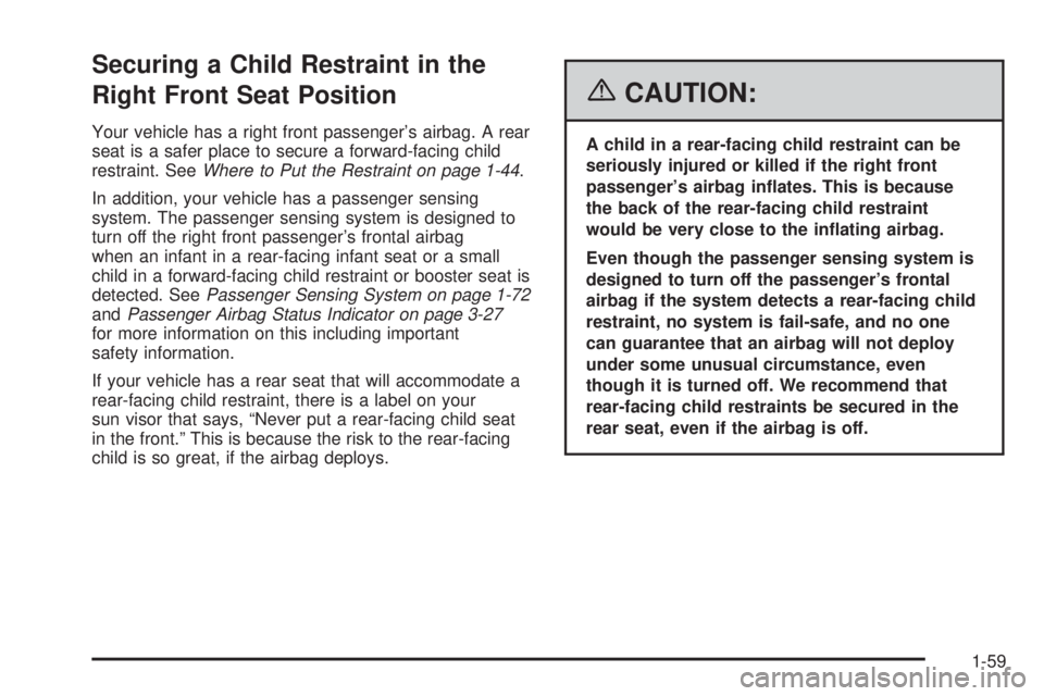 GMC CANYON 2006 Repair Manual Securing a Child Restraint in the
Right Front Seat Position
Your vehicle has a right front passenger’s airbag. A rear
seat is a safer place to secure a forward-facing child
restraint. SeeWhere to Pu GMC CANYON 2006 Repair Manual Securing a Child Restraint in the
Right Front Seat Position
Your vehicle has a right front passenger’s airbag. A rear
seat is a safer place to secure a forward-facing child
restraint. SeeWhere to Pu