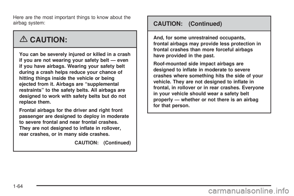 GMC CANYON 2006 Repair Manual Here are the most important things to know about the
airbag system:
{CAUTION:
You can be severely injured or killed in a crash
if you are not wearing your safety belt — even
if you have airbags. Wea GMC CANYON 2006 Repair Manual Here are the most important things to know about the
airbag system:
{CAUTION:
You can be severely injured or killed in a crash
if you are not wearing your safety belt — even
if you have airbags. Wea