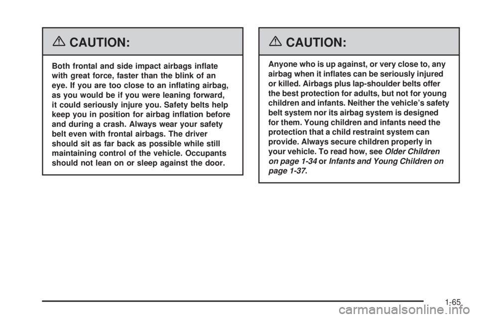 GMC CANYON 2006 Manual PDF {CAUTION:
Both frontal and side impact airbags in�ate
with great force, faster than the blink of an
eye. If you are too close to an in�ating airbag,
as you would be if you were leaning forward,
it cou