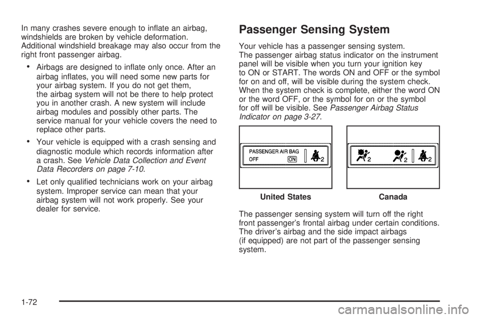 GMC CANYON 2006 Manual PDF In many crashes severe enough to in�ate an airbag,
windshields are broken by vehicle deformation.
Additional windshield breakage may also occur from the
right front passenger airbag.
Airbags are desi