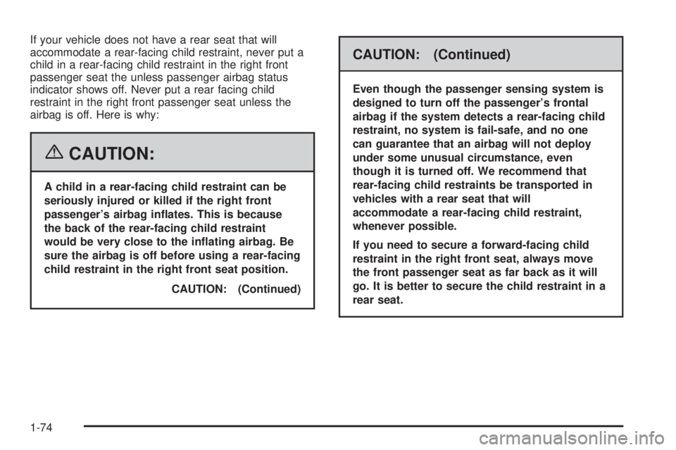 GMC CANYON 2006 Manual PDF If your vehicle does not have a rear seat that will
accommodate a rear-facing child restraint, never put a
child in a rear-facing child restraint in the right front
passenger seat the unless passenger