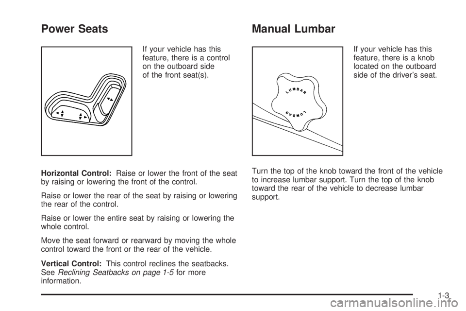 GMC CANYON 2006  Owners Manual Power Seats
If your vehicle has this
feature, there is a control
on the outboard side
of the front seat(s).
Horizontal Control:Raise or lower the front of the seat
by raising or lowering the front of 