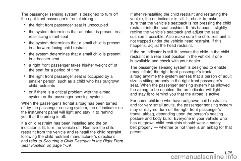 GMC CANYON 2006  Owners Manual The passenger sensing system is designed to turn off
the right front passenger’s frontal airbag if:
the right front passenger seat is unoccupied
the system determines that an infant is present in 