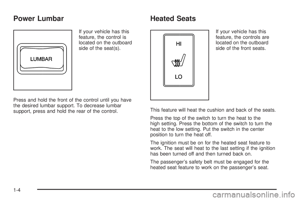 GMC CANYON 2006  Owners Manual Power Lumbar
If your vehicle has this
feature, the control is
located on the outboard
side of the seat(s).
Press and hold the front of the control until you have
the desired lumbar support. To decreas