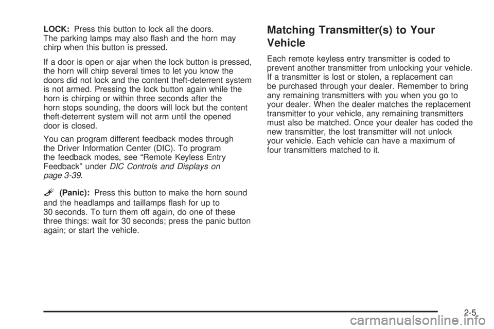 GMC CANYON 2006  Owners Manual LOCK:Press this button to lock all the doors.
The parking lamps may also �ash and the horn may
chirp when this button is pressed.
If a door is open or ajar when the lock button is pressed,
the horn wi