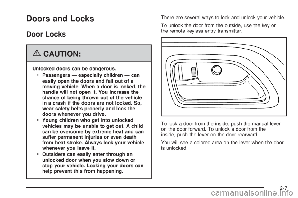 GMC CANYON 2006 Owners Manual Doors and Locks
Door Locks
{CAUTION:
Unlocked doors can be dangerous.
Passengers — especially children — can
easily open the doors and fall out of a
moving vehicle. When a door is locked, the
han