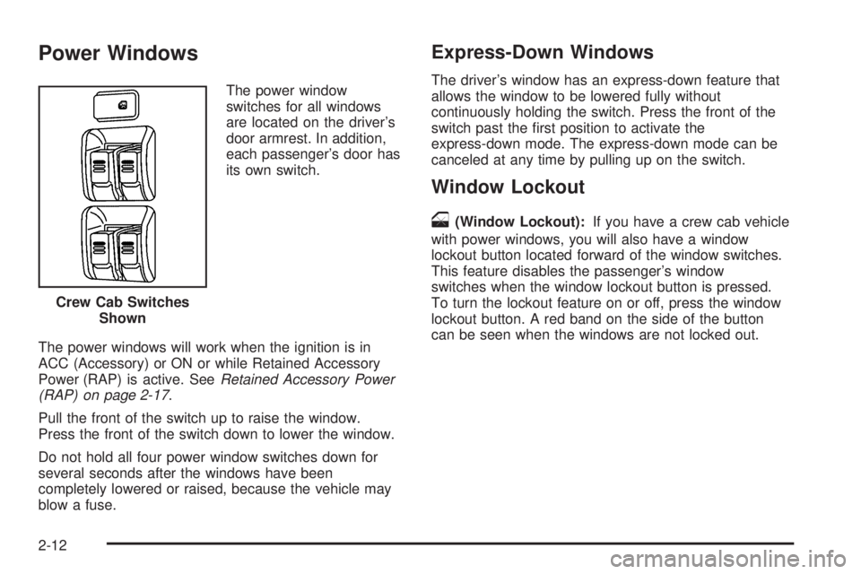 GMC CANYON 2006 Owners Manual Power Windows
The power window
switches for all windows
are located on the driver’s
door armrest. In addition,
each passenger’s door has
its own switch.
The power windows will work when the igniti
