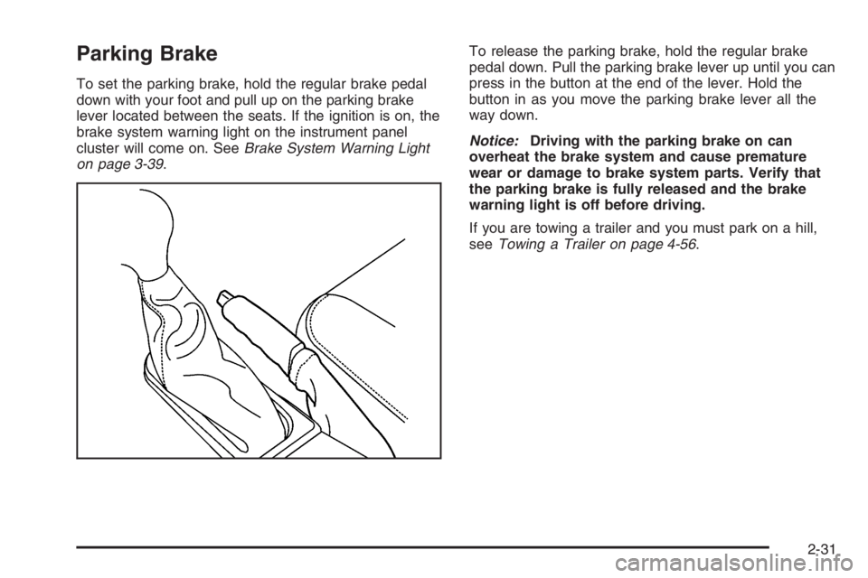 GMC ENVOY 2006  Owners Manual Parking Brake
To set the parking brake, hold the regular brake pedal
down with your foot and pull up on the parking brake
lever located between the seats. If the ignition is on, the
brake system warni